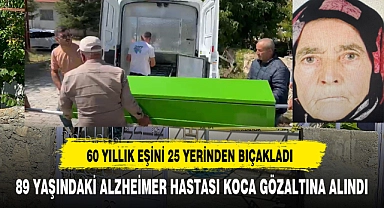 60 YILLIK EŞİNİ 25 YERİNDEN BIÇAKLADI