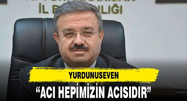 “ACI HEPİMİZİN ACISIDIR”