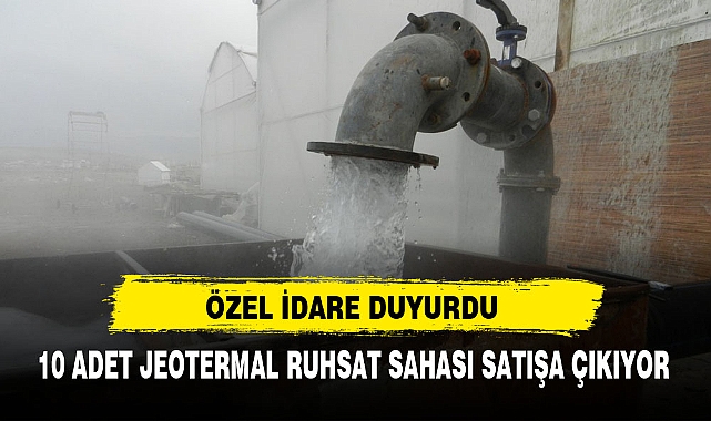 AFYON’DA 10 ADET JEOTERMAL RUHSAT SAHASI SATIŞA ÇIKIYOR