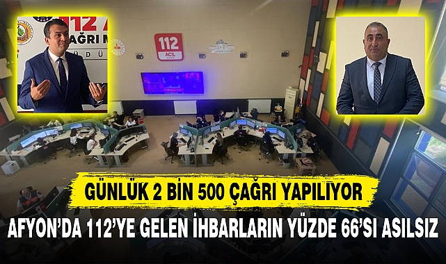 AFYON’DA 112’YE GELEN İHBARLARIN YÜZDE 66’SI ASILSIZ