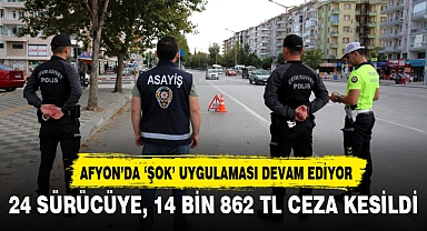AFYON'DA 24 ARACA 14 BİN 862 TL CEZA KESİLDİ