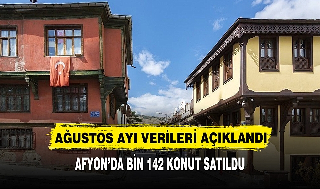 AFYON'DA AĞUSTOS AYI VERİLERİ AÇIKLANDI