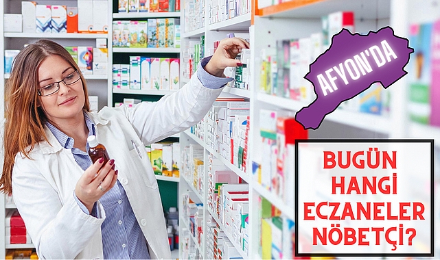 AFYON'DA BUGÜN HANGİ ECZANELER NÖBETÇİ?