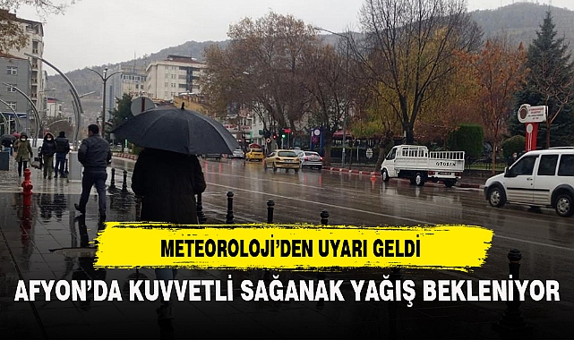 AFYON'DA KUVVETLİ SAĞANAK YAĞIŞ BEKLENİYOR
