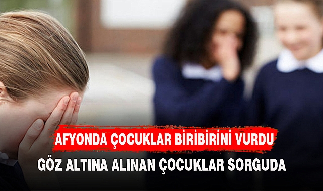 AFYON'DA ÇOCUKLAR BİRBİRİNİ VURDU