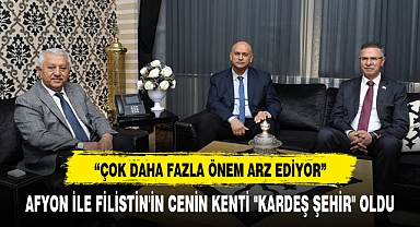 AFYON İLE FİLİSTİN'İN CENİN KENTİ "KARDEŞ ŞEHİR" OLDU