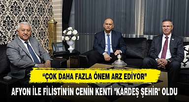 AFYON İLE FİLİSTİN'İN CENİN KENTİ "KARDEŞ ŞEHİR" OLDU