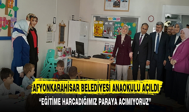AFYONKARAHİSAR BELEDİYESİ ANAOKULU AÇILDI