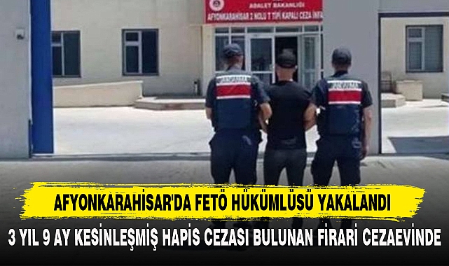 AFYONKARAHİSAR'DA FETÖ HÜKÜMLÜSÜ YAKALANDI