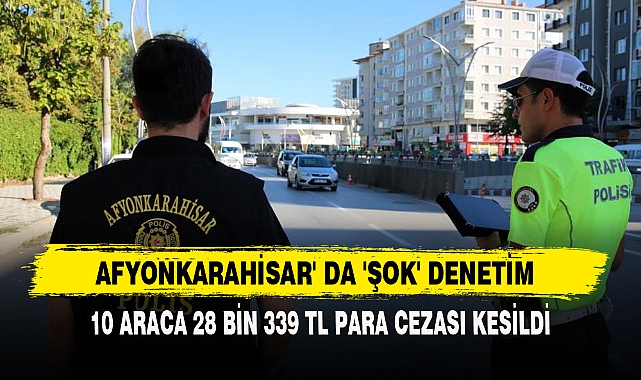 AFYONKARAHİSAR' DA 'ŞOK' DENETİM