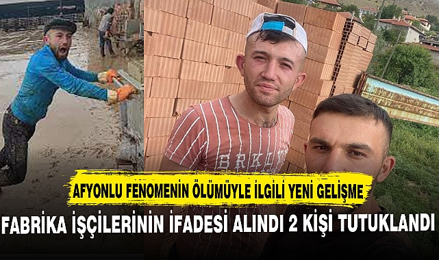 FENOMENİN ÖLDÜĞÜ FABRİKADA İKİ KİŞİ TUTUKLANDI