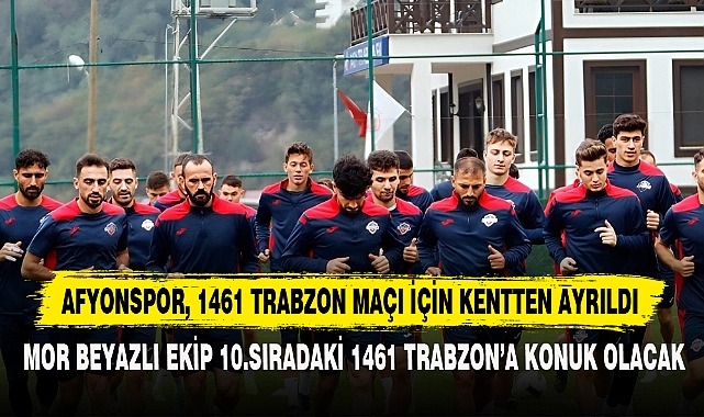 AFYONSPOR 1461 TRABZON MAÇI İÇİN KENTTEN AYRILDI