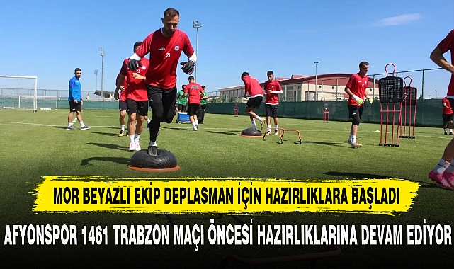 AFYONSPOR 1461 TRABZON MAÇI ÖNCESİ HAZIRLIKLARINA DEVAM EDİYOR