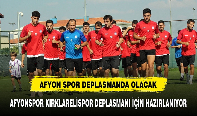 AFYONSPOR KIRKLARELİSPOR DEPLASMANI İÇİN HAZIRLANIYOR