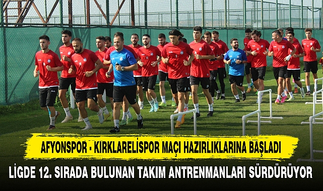 AFYONSPOR KIRKLARELİSPOR MAÇI HAZIRLIKLARINA BAŞLADI