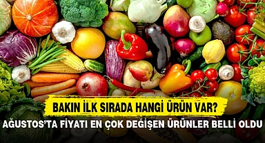 AĞUSTOS’TA FİYATI EN ÇOK DEĞİŞEN ÜRÜNLER BELLİ OLDU