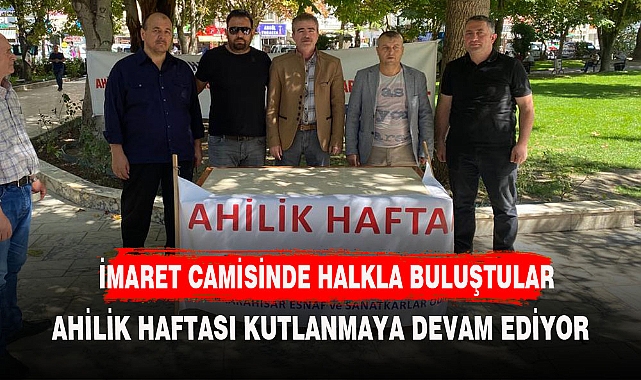 AHİLİK HAFTASININ SON GÜNÜNDE HALKLA BULUŞTULAR