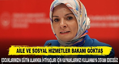 AİLE VE SOSYAL HİZMETLER BAKANI GÖKTAŞ