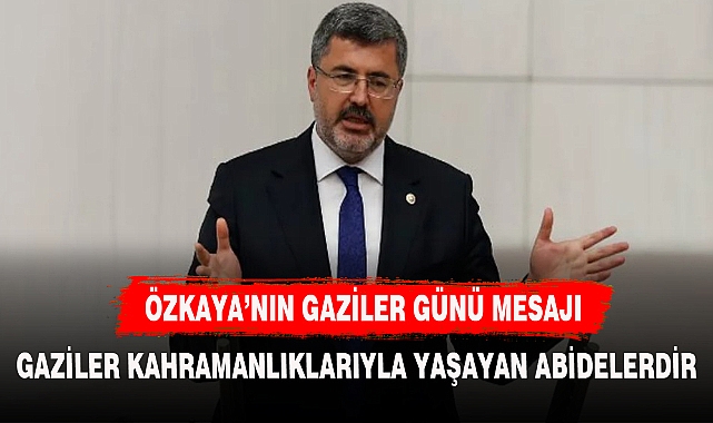 AK PARTİ MİLLETVEKİLİ ÖZKAYA'DAN GAZİLER GÜNÜ MESAJI
