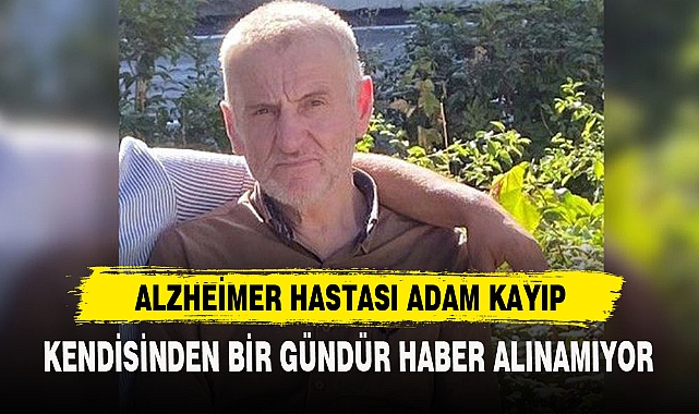 ALZHEİMER HASTASI ADAM KAYIP