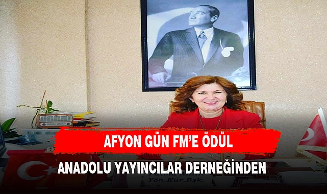 ANADOLU YAYINCILAR DERNEĞİNDEN AFYON GÜN FM'E ÖDÜL