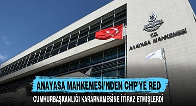 ANAYASA MAHKEMESİ’NDEN CHP’YE RED