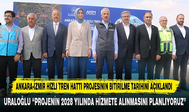 ANKARA-İZMİR HIZLI TREN HATTI PROJESİNİN BİTİRİLME TARİHİ AÇIKLANDI