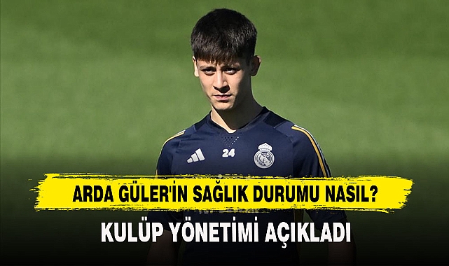 ARDA GÜLER'İN SAĞLIK DURUMU NASIL?