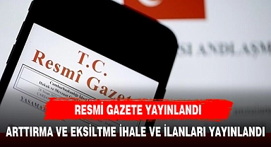 ARTTIRMA VE EKSİLTME İLANLARI RESMİ GAZETEDE YAYINLANDI