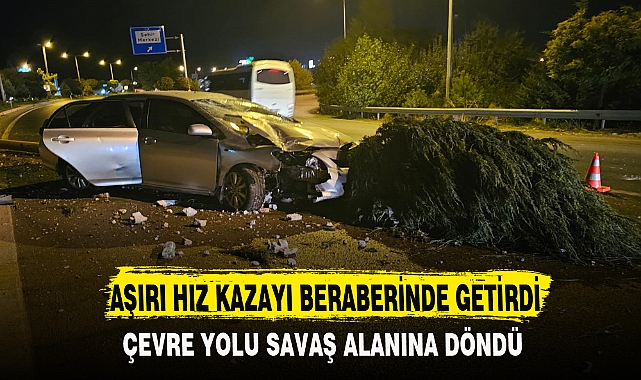 AŞIRI HIZ KAZAYI BERABERİNDE GETİRDİ