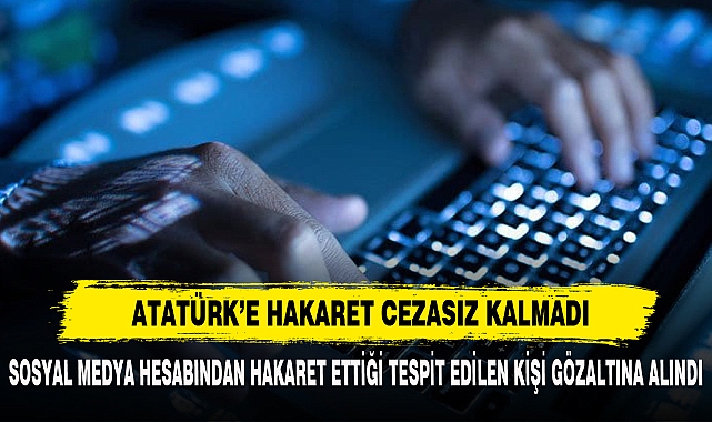 ATATÜRK’E HAKARET CEZASIZ KALMADI