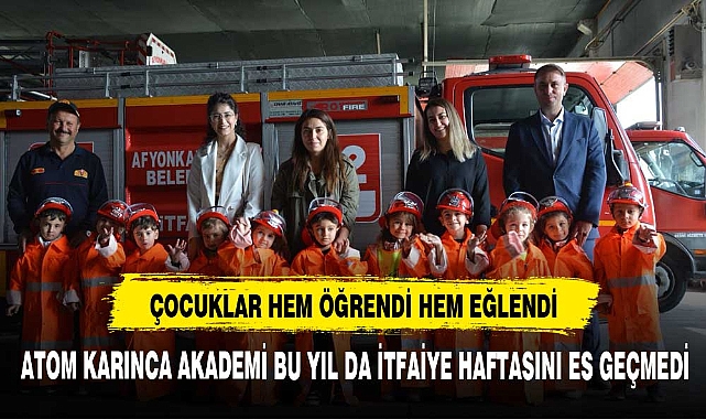 ATOM KARINCA AKADEMİ BU YIL DA İTFAİYE HAFTASINI ES GEÇMEDİ
