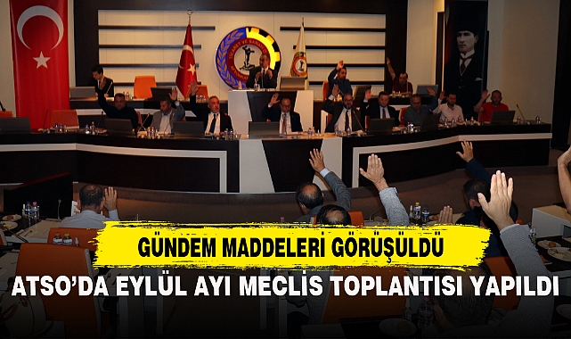 ATSO’DA EYLÜL AYI MECLİS TOPLANTISI YAPILDI