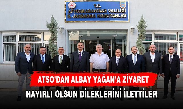 ATSO HEYETİ, İL JANDARMA KOMUTANI KIDEMLİ ALBAY YAĞAN’I ZİYARET ETTİ