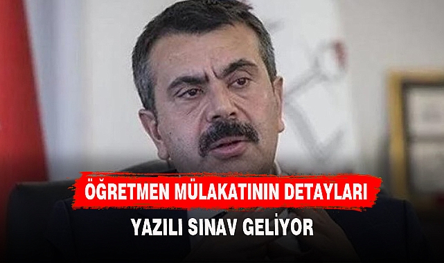 BAKAN DUYURDU ÖĞRETMEN MÜLAKATINA YAZILI SINAV GELİYOR