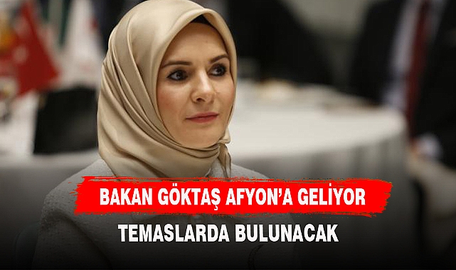 BAKAN GÖKTAŞ AFYON'A GELİYOR