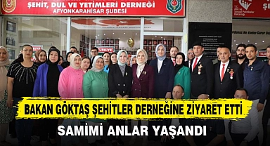 BAKAN GÖKTAŞ ŞEHİTLER DERNEĞİNİ ZİYARET ETTİ