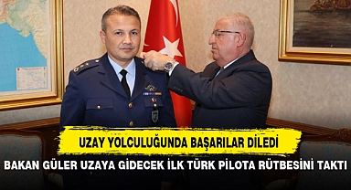 BAKAN GÜLER UZAYA GİDECEK İLK TÜRK PİLOTA RÜTBESİNİ TAKTI