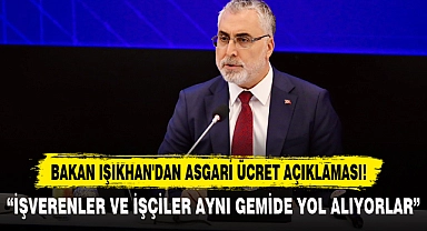 BAKAN IŞIKHAN'DAN ASGARİ ÜCRET AÇIKLAMASI!