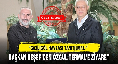 BAŞKAN BEŞER’DEN ÖZGÜL TERMAL’E ZİYARET