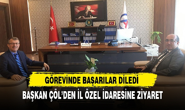 BAŞKAN ÇÖL’DEN İL ÖZEL İDARESİNE ZİYARET