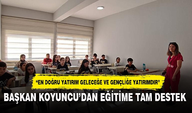 BAŞKAN KOYUNCU’DAN EĞİTİME TAM DESTEK