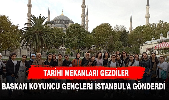 Başkan Koyuncu Gençleri İstanbul'a Gönderdi