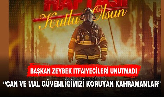 BAŞKAN ZEYBEK İTFAİYECİLER HAFTASINI KUTLADI