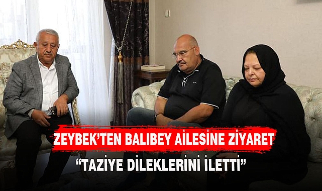 BAŞKAN ZEYBEK'TEN BALIBEY AİLESİNE TAZİYE