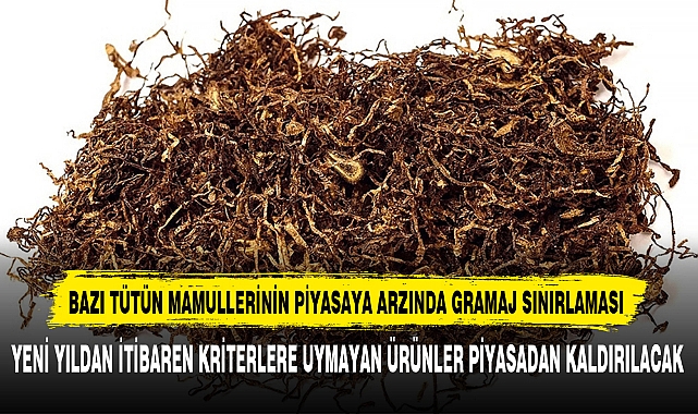 BAZI TÜTÜN MAMULLERİNİN PİYASAYA ARZINDA GRAMAJ SINIRLAMASI