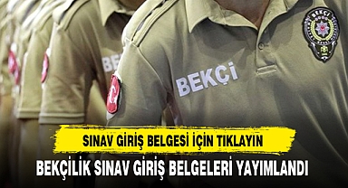 BEKÇİLİK SINAV GİRİŞ BELGELERİ YAYIMLANDI