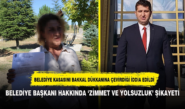 BELEDİYE BAŞKANI HAKKINDA ‘ZİMMET VE YOLSUZLUK’ ŞİKAYETİ