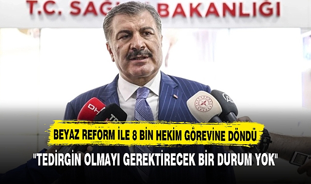 BEYAZ REFORM İLE 8 BİN HEKİM GÖREVİNE DÖNDÜ