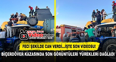 BİÇERDÖVER KAZASINDA SON GÖRÜNTÜLERİ YÜREKLERİ DAĞLADI